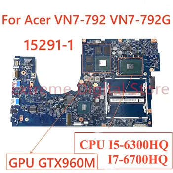 За ACER VN7-792G VN7-792 дънна платка на лаптоп 15291-1 с процесор I5-6300HQ I7-6700HQ GPU GTX960M 100% тествана, работи изцяло