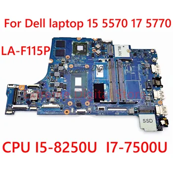 За лаптоп Dell 15 5570 17 5770 дънна Платка на лаптоп LA-F115P с процесор I5-8250U I7-7500U 100% тествана, работи изцяло