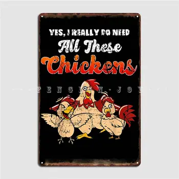 Забавен дизайн пиле, Да, аз наистина се нуждаят от всички тези пилета, плакат, метални табели, декорация за стени, киносалон, Гараж, калай знак, плакат